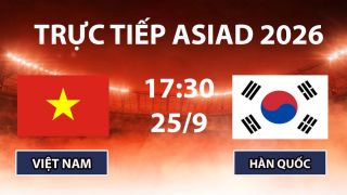 Xem TRỰC TIẾP U23 Việt Nam vs U23 Hàn Quốc ở đâu? VTV6, VTVGo trực tiếp bóng đá ASIAD 2026