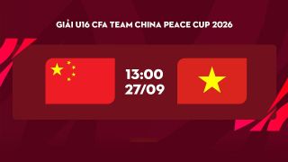 Kết quả bóng đá U16 Việt Nam vs U16 Trung Quốc hôm nay 27/9 -CFA Team China 2026: Thất bại đáng tiếc