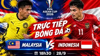 FPT trực tiếp bóng đá Malaysia vs Indonesia 18h30 ngày 28/9 - Link trực tiếp FIFA ASEAN Cup hôm nay