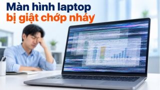 Màn hình laptop bị giật có cần thay mới? Cách xác định đúng nguyên nhân