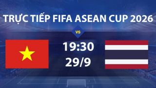 FPT TRỰC TIẾP bóng đá FIFA ASEAN Cup hôm nay 29/9 - Link xem trực tiếp tuyển Việt Nam vs Thái Lan