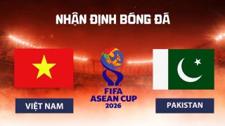 Nhận định bóng đá Việt Nam vs Pakistan 16h ngày 2/10 - Dự đoán tỷ số FIFA ASEAN Cup 2026 hôm nay