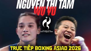 VTV6 VTVGo trực tiếp Chung kết Boxing nữ ASIAD 2026 - Link xem trực tiếp Nguyễn Thị Tâm vs Wu Yu