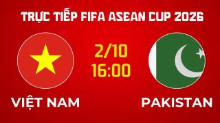 Xem trực tiếp bóng đá Việt Nam vs Pakistan ở đâu, kênh nào? Link xem trực tiếp FIFA ASEAN Cup 2026