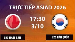 VTV6, VTVGo TRỰC TIẾP bóng đá U23 Nhật Bản vs U23 Hàn Quốc hôm nay 3/10 - Link xem trực tiếp ASIAD 2026
