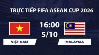 Link xem TRỰC TIẾP bóng đá Việt Nam vs Malaysia hôm nay 5/10 - TV360, FPT Play trực tiếp FIFA ASEAN Cup 2026