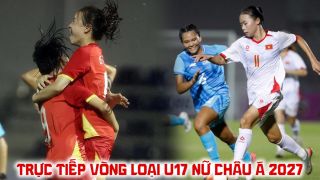 Xem trực tiếp U17 Việt Nam đấu Kyrgyzstan ở đâu, kênh nào? VTV trực tiếp VL U17 nữ châu Á 2027?