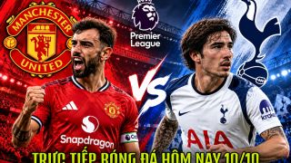 TRỰC TIẾP bóng đá Ngoại hạng Anh hôm nay 10/10 - Link xem trực tiếp Man United vs Tottenham trên FPT
