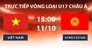 TRỰC TIẾP bóng đá U17 Việt Nam vs U17 Kyrgyzstan hôm nay 11/10- TV360 phát sóng VL U17 nữ châu Á 2027