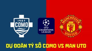 Dự đoán tỷ số Como vs Man Utd 23h45 ngày 21/10 - Nhận định bóng đá Champions League hôm nay