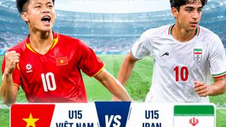 TRỰC TIẾP bóng đá U15 Việt Nam vs U15 Iran - Link xem trực tiếp U15 World Cup 2026 của FIFA