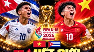 Kết quả bóng đá U15 World Cup 2026 hôm nay 29/10: Đánh bại U15 Cuba, U15 Việt Nam vào Bán kết