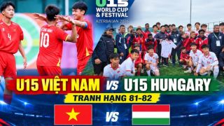 TRỰC TIẾP bóng đá U15 Việt Nam vs U15 Hungary - Link xem trực tiếp U15 World Cup 2026 của FIFA