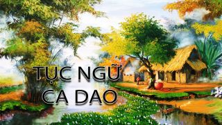 Tuyển tập câu ca dao, tục ngữ hay về đạo đức, lối sống hằng ngày