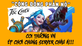 Cộng đồng phẫn nộ Tốc chiến ép Việt Nam chơi server Châu Á!