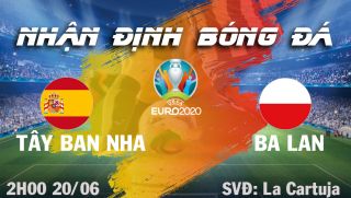 Nhận định bóng đá chuyên gia trận Tây Ban Nha vs Ba Lan 2h00 ngày 20/6, bảng E EURO 2021