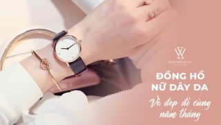 Vẻ đẹp đi cùng năm tháng của chiếc đồng hồ nữ dây da
