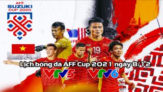 Lịch bóng đá AFF Cup 2021 ngày 8/12: Chủ nhà bỏ xa Thái Lan?