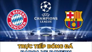 Xem trực tiếp bóng đá Barca vs Bayern kênh nào, ở đâu? Link xem trực tiếp C1 tối nay FPT Play FullHD
