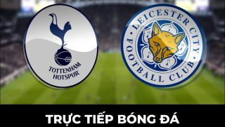 Xem trực tiếp bóng đá Tottenham vs Leicester ở đâu, kênh nào? Link xem trực tiếp Ngoại hạng Anh