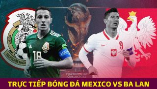 Trực tiếp bóng đá Mexico vs Ba Lan, bảng C World Cup 2022: Lewandowski đẩy Messi vào thế khó?