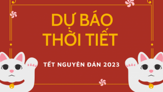 Dự báo thời tiết 7 ngày nghỉ Tết Nguyên Đán 2023