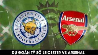Dự đoán tỷ số Leicester vs Arsenal - Vòng 25 Ngoại hạng Anh: Pháo Thủ sảy chân, MU áp sát ngôi đầu?