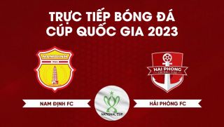 Xem trực tiếp bóng đá Nam Định vs Hải Phòng ở đâu, kênh nào? Link xem trực tuyến Cúp quốc gia 2023