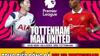 Trực tiếp bóng đá Tottenham - MU; Xem bóng đá trực tuyến Ngoại hạng Anh hôm nay: MU vs Tottenham HD