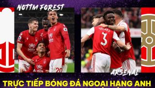 Xem bóng đá trực tuyến Nottingham Forest vs Arsenal ở đâu, kênh nào? Link trực tiếp Ngoại hạng Anh