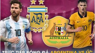 Xem trực tiếp bóng đá Argentina vs Úc ở đâu, kênh nào? Link xem trực tiếp Messi đấu Australia FULLHD