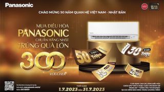 MUA ĐIỀU HÒA PANASONIC CHUẨN HÃNG NHẬT, NHẬN 300 VOUCHER ƯU ĐÃI LỚN