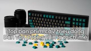 Top bàn phím cơ khoảng 2 triệu đồng: Dân văn phòng ai nhìn qua cũng muốn sở hữu!