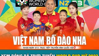 Xem bóng đá trực tuyến Việt Nam vs Bồ Đào Nha; Trực tiếp bóng đá nữ, Lịch thi đấu World Cup nữ 2023
