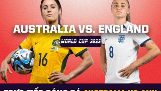Trực tiếp bóng đá nữ hôm nay: Australia vs England - Bán kết World Cup 2023 - 17h00 ngày 16/8/2023
