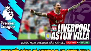 Trực tiếp bóng đá Liverpool vs Aston Villa - Xem bóng đá trực tuyến Ngoại hạng Anh hôm nay