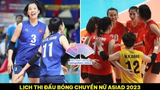 Lịch thi đấu bóng chuyền ASIAD 2023 mới nhất: Bóng chuyền nữ Việt Nam lập kỳ tích trên BXH thế giới
