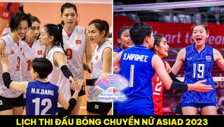 Lịch thi đấu bóng chuyền nữ ASIAD 2023 hôm nay: Việt Nam đánh bại Thái Lan giành tấm huy chương lịch sử?