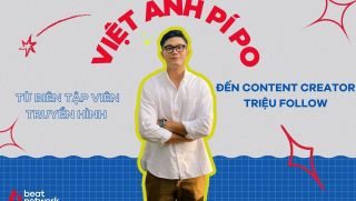 Việt Anh Pí Po: Từ biên tập viên truyền hình đến Content Creator triệu follow
