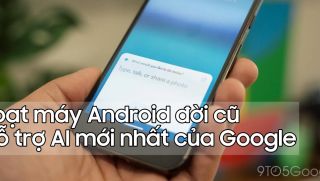 Loạt máy Android đời cũ được hỗ trợ AI mới nhất của Google