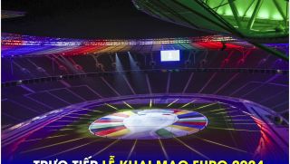 Xem trực tiếp Lễ khai mạc EURO 2024 ở đâu, kênh nào? Link xem trận khai mạc Đức vs Scotland FULL HD