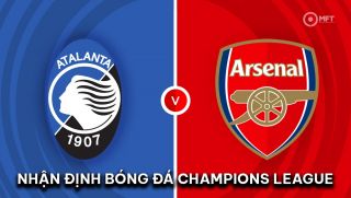 Nhận định bóng đá Atalanta vs Arsenal - Champions League 2024/25: Pháo Thủ bất ngờ sảy chân?