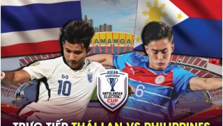 Xem trực tiếp bóng đá Thái Lan vs Philippines ở đâu, kênh nào? Link xem bán kết AFF Cup 2024 VTV HD