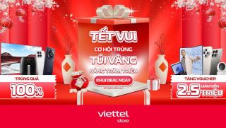 Tết này đừng bỏ lỡ cơ hội trúng hàng trăm Túi vàng tại Viettel Store