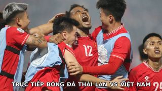 Xem trực tiếp bóng đá Thái Lan vs Việt Nam ở đâu, kênh nào? Link xem chung kết lượt về AFF Cup 2024