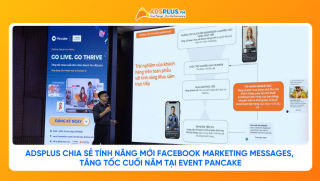 AdsPlus chia sẻ tính năng mới Facebook Marketing Messages, tăng tốc cuối năm tại Event Pancake