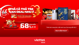 ‘Thả cá thả tim - Vạn deal như ý’ mua sắm thả ga, ưu đãi mùa Valentine tới 68%, quà tặng ngập tràn tại Viettel Store
