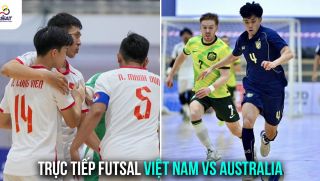 Trực tiếp Futsal Việt Nam vs Australia - Trang hạng ba Futsal Đông nam Á 2026: Chiến thắng quả cảm?