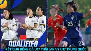 Kết quả, tỷ số U17 Thái Lan vs U17 Trung Quốc ngày 7/5 - VCK U17 châu Á 2026: ĐT Việt Nam bứt phá