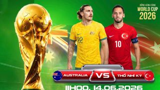 TRỰC TIẾP bóng đá Australia vs Thổ Nhĩ Kỳ, 11h00 ngày 14/6 - World Cup 2026: Đại diện châu Á tạo cú sốc lớn?